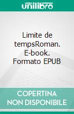 Limite de tempsRoman. E-book. Formato EPUB ebook