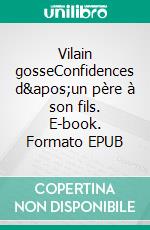 Vilain gosseConfidences d'un père à son fils. E-book. Formato EPUB ebook di Oumar Bakary Doumbia