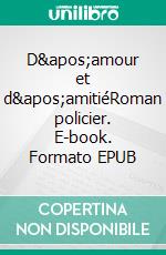 D'amour et d'amitiéRoman policier. E-book. Formato EPUB ebook di Marie Roger