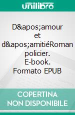 D&apos;amour et d&apos;amitiéRoman policier. E-book. Formato EPUB