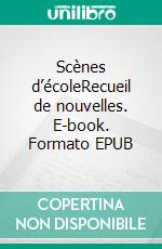 Scènes d’écoleRecueil de nouvelles. E-book. Formato EPUB ebook