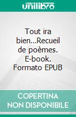 Tout ira bien…Recueil de poèmes. E-book. Formato EPUB ebook di Hanen Marouani