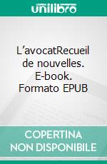 L’avocatRecueil de nouvelles. E-book. Formato EPUB ebook di Jean-Philippe de Garate