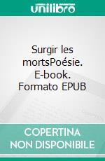 Surgir les mortsPoésie. E-book. Formato EPUB ebook di François Masson