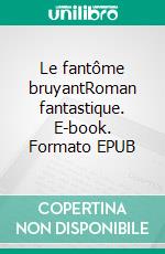 Le fantôme bruyantRoman fantastique. E-book. Formato EPUB