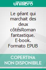 Le géant qui marchait des deux côtésRoman fantastique. E-book. Formato EPUB ebook di Dominique Le Nouaille