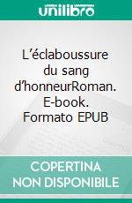 L’éclaboussure du sang d’honneurRoman. E-book. Formato EPUB ebook