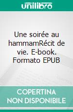 Une soirée au hammamRécit de vie. E-book. Formato EPUB ebook di Chafika Berber