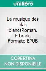 La musique des lilas blancsRoman. E-book. Formato EPUB ebook