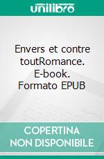 Envers et contre toutRomance. E-book. Formato EPUB ebook di Julie Bonnasse