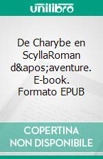 De Charybe en ScyllaRoman d&apos;aventure. E-book. Formato EPUB ebook