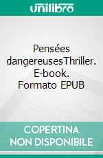 Pensées dangereusesThriller. E-book. Formato EPUB ebook