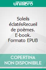 Soleils éclatésRecueil de poèmes. E-book. Formato EPUB ebook