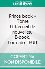 Prince book - Tome IIIRecueil de nouvelles. E-book. Formato EPUB ebook