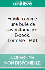 Fragile comme une bulle de savonRomance. E-book. Formato EPUB ebook