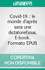 Covid-19 : le monde d’après sera une dictatureEssai. E-book. Formato EPUB ebook