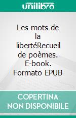 Les mots de la libertéRecueil de poèmes. E-book. Formato EPUB ebook di Monique Narbonne