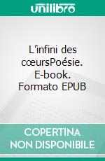 L’infini des cœursPoésie. E-book. Formato EPUB