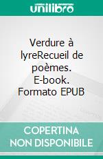 Verdure à lyreRecueil de poèmes. E-book. Formato EPUB ebook di Léo Cailheton