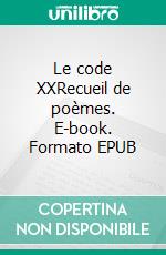 Le code XXRecueil de poèmes. E-book. Formato EPUB ebook di Salima Sedira