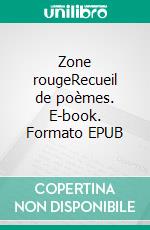 Zone rougeRecueil de poèmes. E-book. Formato EPUB ebook di Jamel Mouaouya