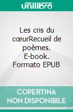 Les cris du cœurRecueil de poèmes. E-book. Formato EPUB ebook