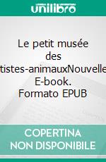 Le petit musée des artistes-animauxNouvelles. E-book. Formato EPUB