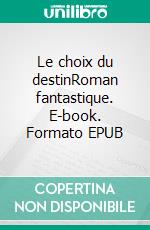 Le choix du destinRoman fantastique. E-book. Formato EPUB ebook di Jean Étienne