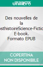 Des nouvelles de la posthistoireScience-Fiction. E-book. Formato EPUB ebook