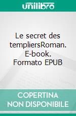 Le secret des templiersRoman. E-book. Formato EPUB ebook di Enzo Ferrara Balbiani