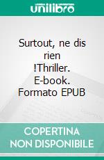 Surtout, ne dis rien !Thriller. E-book. Formato EPUB ebook