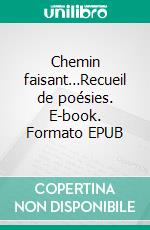 Chemin faisant…Recueil de poésies. E-book. Formato EPUB ebook di Hubert Santonja