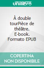 À double tourPièce de théâtre. E-book. Formato EPUB ebook