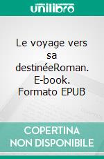 Le voyage vers sa destinéeRoman. E-book. Formato EPUB ebook di Théo Dontenvill