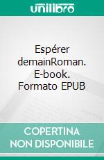 Espérer demainRoman. E-book. Formato EPUB ebook