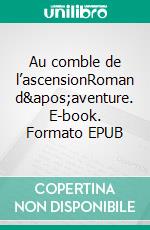 Au comble de l’ascensionRoman d&apos;aventure. E-book. Formato EPUB ebook