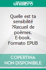 Quelle est ta sensibilité ?Recueil de poèmes. E-book. Formato EPUB ebook