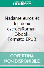 Madame euros et les deux escrocsRoman. E-book. Formato EPUB ebook