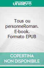 Tous ou personneRoman. E-book. Formato EPUB ebook di Rachel Daniel