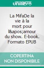 La MifaDe la vie à la mort pour l&apos;amour du show. E-book. Formato EPUB ebook