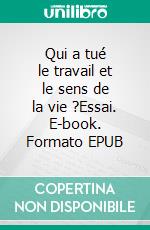 Qui a tué le travail et le sens de la vie ?Essai. E-book. Formato EPUB ebook di Jean Marie Delpeyrou