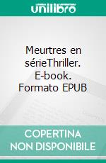 Meurtres en sérieThriller. E-book. Formato EPUB ebook di Yahia Bouchouicha