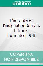 L’autorité et l’indignationRoman. E-book. Formato EPUB ebook