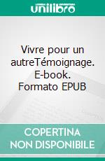 Vivre pour un autreTémoignage. E-book. Formato EPUB