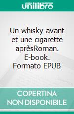 Un whisky avant et une cigarette aprèsRoman. E-book. Formato EPUB ebook di Havermans Ivo