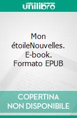 Mon étoileNouvelles. E-book. Formato EPUB ebook di Risgallah Georges