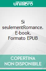 Si seulementRomance. E-book. Formato EPUB ebook