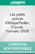 Les petits princes d’AfriqueThriller. E-book. Formato EPUB ebook di Louisière Desplan