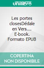 Les portes closesDédale en Vers…. E-book. Formato EPUB ebook