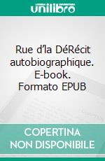 Rue d’la DéRécit autobiographique. E-book. Formato EPUB ebook